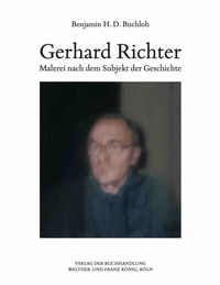 Abbildung von: Benjamin H.D. Buchloh. Gerhard Richter. Malerei nach dem Subjekt der Geschichte - König, Walther