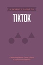 Cover: A Parent's Guide to TikTok - Tyndale House Publishers
