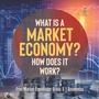 Cover: What Is a Market Economy? How Does It Work? | Free Market Economics Grade 6 | Economics - Baby Professor