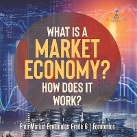 Enlarge image Cover: What Is a Market Economy? How Does It Work? Free Market Economics Grade 6 Economics - Baby Professor
