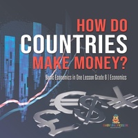 Enlarge image Cover: How Do Countries Make Money? | Basic Economics in One Lesson Grade 6 | Economics - Baby Professor