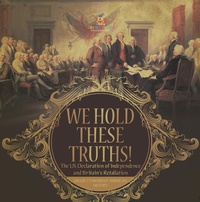 Abbildung von: We Hold These Truths! | The US Declaration of Independence and Britain's Retaliation | Grade 7 Children's American History - Speedy Publishing LLC
