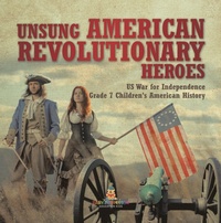 Abbildung von: Unsung American Revolutionary Heroes | US War for Independence | Grade 7 Children's American History - Speedy Publishing LLC