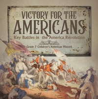 Abbildung von: Victory for the Americans | Key Battles in the America Revolution | Grade 7 Children's American History - Speedy Publishing LLC