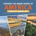 Cover: Cruising the Major Rivers of America : Mississippi, Missouri, Ohio | American Geography Book Grade 5 | Children's Geography & Cultures Books - Baby Professor