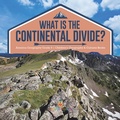 Cover: What Is The Continental Divide? | America Geography Grade 5 | Children's Geography & Cultures Books - Baby Professor