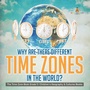 Cover: Why Are There Different Time Zones in the World? The Time Zone Book Grade 5 Children's Geography & Cultures Books - Baby Professor