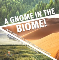 Abbildung von: A Gnome in the Biome! : Understanding Forests, Deserts & Grassland Ecosystems | Grade 5 Social Studies | Children's Geography Books - Speedy Publishing LLC