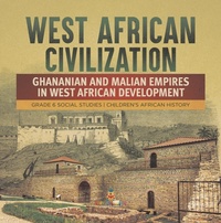 Abbildung von: West African Civilization : Ghananian and Malian Empires in West African Development | Grade 6 Social Studies | Children's African History - Speedy Publishing LLC