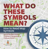 Abbildung von: What Do These Symbols Mean? How to Read Map Symbols | Social Studies Grade 2 | Children's Geography & Cultures Books - Speedy Publishing LLC