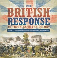 Abbildung von: The British Response to Troubles in the Colony | Grade 7 Children's Exploration and Discovery History Books - Speedy Publishing LLC