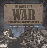 Abbildung von: US Joins the War | President Wilson's Role in World War 1 | Grade 7 Children's United States History Books - Speedy Publishing LLC
