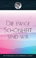 Cover: Die ewige Schoenheit sind wir - M a Center