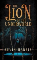 Cover: The Lion of the Underworld - Sweetspire Literature Management LLC