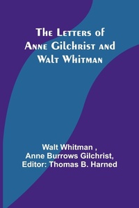 Abbildung von: The Letters of Anne Gilchrist and Walt Whitman - ALPHA EDITION