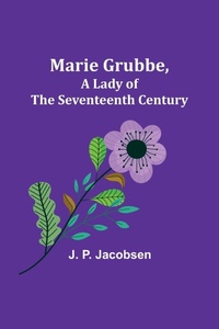 Abbildung von: Marie Grubbe, a Lady of the Seventeenth Century - ALPHA EDITION