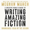 Cover: A Creative Rebel's Guide to Writing Amazing Fiction - Creative Rebel Company LLC