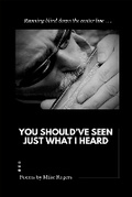 Cover: You Should Have Seen Just What I Heard - Mike Rogers