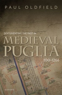 Abbildung von: Documenting the Past in Medieval Puglia, 1130-1266 - OUP eBook