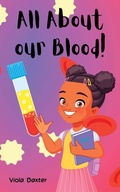 Cover: All About Our Blood - Viola Baxter Kids