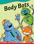 Cover: Body Bots - Teacher Created Materials, Inc