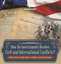 Abbildung von: How Do Governments Resolve Civil and International Conflicts? Politics Books for Kids Grade 5 Children's Government Books - Universal Politics