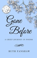 Cover: Gone Before: A Grief Journey in Poems (Ruth Fanshaw's Poetry, #2) - Original Text Publications
