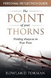 Enlarge image Cover: The Point of Your Thorns Personal Reflection Guide - Rowland Forman