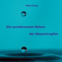 Abbildung von: Die wundersamen Reisen der Wassertropfen - BoD - Books on Demand