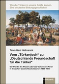 Cover: Vom "T&uuml;rkenjoch" zu "Deutschlands Freundschaft f&uuml;r die T&uuml;rkei" - Verlag Julius Klinkhardt