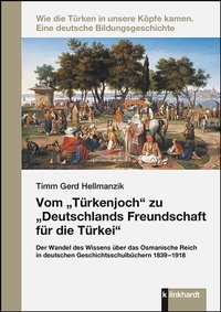 Abbildung von: Vom "Türkenjoch" zu "Deutschlands Freundschaft für die Türkei" - Verlag Julius Klinkhardt GmbH & Co. KG