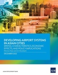 Cover: Developing Airport Systems in Asian Cities: Spatial Characteristics, Economic Effects, and Policy Implications - Asian Development Bank
