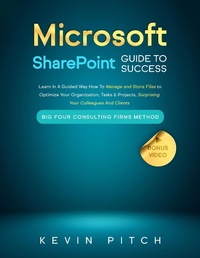 Enlarge image Cover: Microsoft SharePoint Guide to Success: Learn In A Guided Way How To Manage and Store Files to Optimize Your Organization, Tasks & Projects, Surprising Your Colleagues And Clients (Career Elevator, #10) - Kevin Pitch