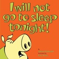 Cover: I Will Not Go To Sleep Tonight! - Ewings Publishing LLC