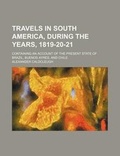 Cover: Travels in South America, During the Years, 1819-20-21 (Volume 2); Containing an Account of the Present State of Brazil, Buenos Ayres, and Chile - General Books