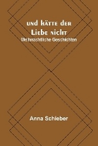 Abbildung von: und haette der Liebe nicht - ALPHA EDITION