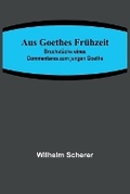 Cover: Aus Goethes Fruehzeit; Bruchstuecke eines Commentares zum jungen Goethe - ALPHA EDITION