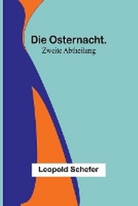 Abbildung von: Die Osternacht. Zweite Abtheilung - ALPHA EDITION
