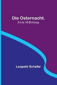 Abbildung von: Die Osternacht. Erste Abtheilung - ALPHA EDITION