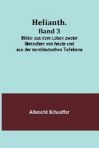 Abbildung von: Helianth. Band 3; Bilder aus dem Leben zweier Menschen von heute und aus der norddeutschen Tiefebene - ALPHA EDITION