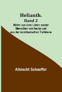 Abbildung von: Helianth. Band 2; Bilder aus dem Leben zweier Menschen von heute und aus der norddeutschen Tiefebene - ALPHA EDITION