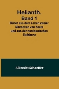 Abbildung von: Helianth. Band 1; Bilder aus dem Leben zweier Menschen von heute und aus der norddeutschen Tiefebene - ALPHA EDITION