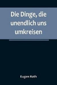 Abbildung von: Die Dinge, die unendlich uns umkreisen - ALPHA EDITION