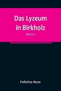 Abbildung von: Das Lyzeum in Birkholz - ALPHA EDITION