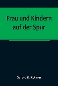 Abbildung von: Frau und Kindern auf der Spur - ALPHA EDITION