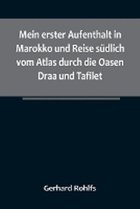 Abbildung von: Mein erster Aufenthalt in Marokko und Reise suedlich vom Atlas durch die Oasen Draa und Tafilet. - ALPHA EDITION