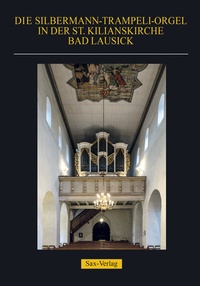 Abbildung von: Die Silbermann-Trampeli-Orgel in der St. Kilianskirche Bad Lausick - Sax-Verlag