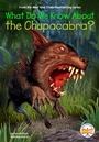 Cover: What Do We Know About the Chupacabra? - Penguin Workshop