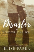 Cover: Disaster at Roosevelt Ranch (Roosevelt Ranch Series, #1) - Elise Faber