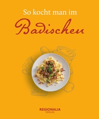 Abbildung von: So kocht man im Badischen - Regionalia Verlag